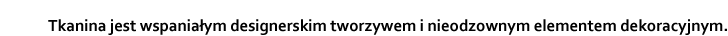 Tkanina jest wspaniałym designerskim tworzywem i nieodzownym elementem dekoracyjnym.